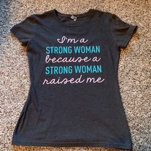 "i'm a strong woman because a strong woman raised me" t shirt